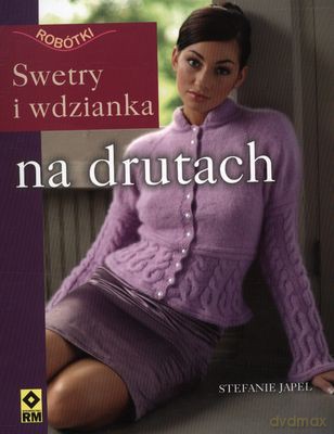 Na Drutach Swetry i Wdzianka Robótki - Stefanie Japel [KSIĄŻKA]