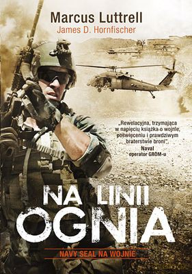 Na Linii Ognia Navy Seal Na Wojnie - Marcus Luttrell, James D. Horfischer [KSIĄŻKA]