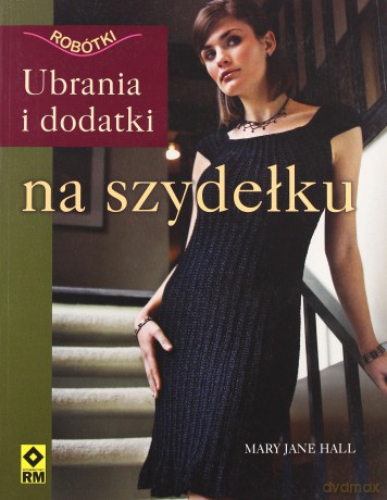 Na Szydełku Ubrania I Dodatki Robótki - Mary Jane Hall [KSIĄŻKA]