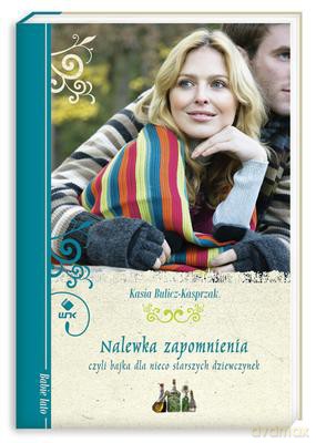 Nalewka Zapomnienia Czyli Bajka Dla Nieco Starszych Dziewczynek - Kasia Bulicz-Kasprzak [KSIĄŻKA]