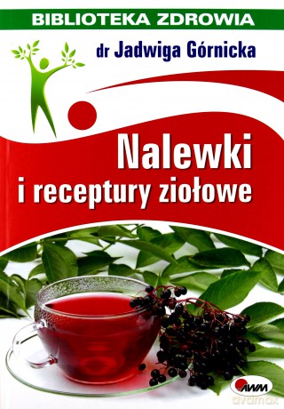 Nalewki i Receptury Ziołowe Biblioteka Zdrowia - Jadwiga Górnicka [KSIĄŻKA]