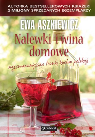 Nalewki i Wina Domowe - Ewa Aszkiewicz [KSIĄŻKA]