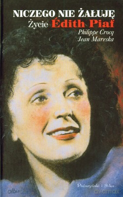 Niczego Nie Żałuję Życie Edith Piaf - Philippe Crocq, Jean Mareska [KSIĄŻKA]