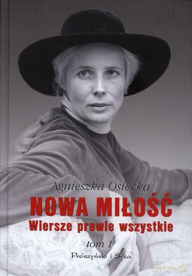 Nowa Miłość Wiersze Prawie Wszystkie Tom 1 - Agnieszka Osiecka [KSIĄŻKA]