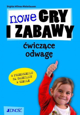 Nowe Gry i Zabawy Ćwiczące Odwagę - Wilmes-Mielenhausen Brigitte [KSIĄŻKA]