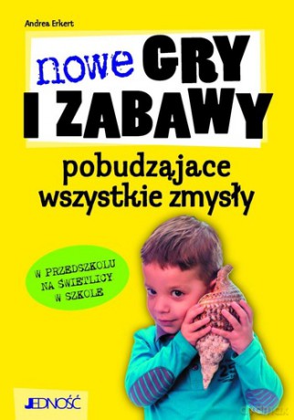 Nowe Gry i Zabawy Pobudzające Wszystkie Zmysły - Erkert Andrea [KSIĄŻKA]