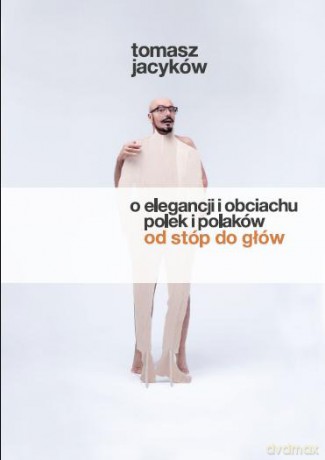 O Elegancji i Obciachu Polek i Polaków Od Stóp Do Głów - Tomasz Jacyków [KSIĄŻKA]