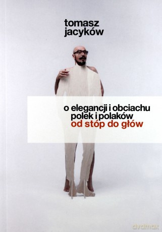 O Elegancji i Obciachu Polek i Polaków Od Stóp Do Głów - Tomasz Jacyków [KSIĄŻKA]