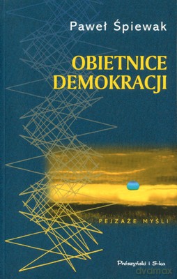 Obietnice Demokracji - Paweł Śpiewak [KSIĄŻKA]