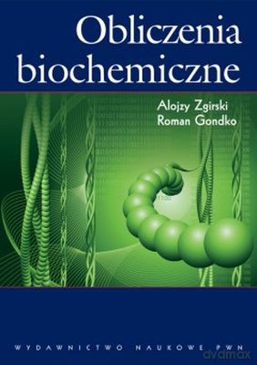 Obliczenia Biochemiczne - Alojzy Zgirski, Roman Gondko [KSIĄŻKA]