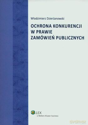 Ochrona Konkurencji W Prawie Zamówień Publicznych - Włodzimierz Dzierżanowski [KSIĄŻKA]
