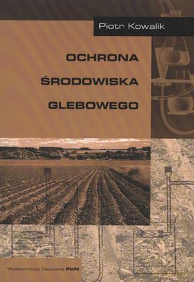 Ochrona Środowiska Glebowego - Piotr Kowalik [KSIĄŻKA]