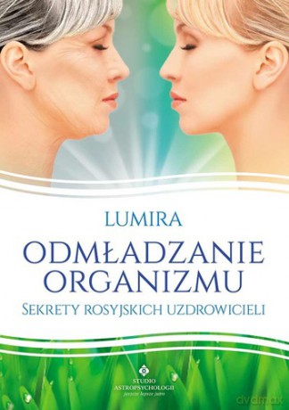 Odmładzanie Organizmu Sekrety Rosyjskich Uzdrowicieli - Lumira [KSIĄŻKA]
