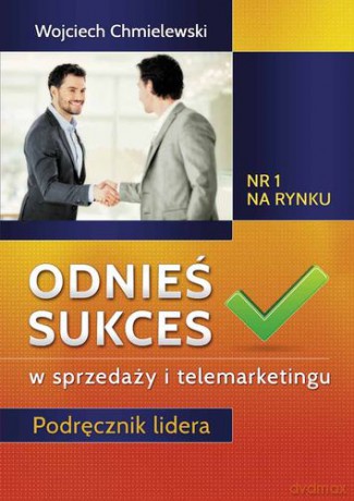 Odnieś Sukces W Sprzedaży i Telemarketingu - Wojciech Chmielewski [KSIĄŻKA]