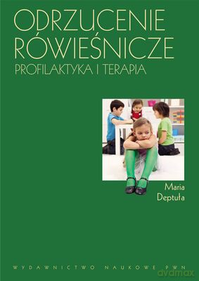 Odrzucenie Rówieśnicze Profilaktyka i Terapia - Deptuła Maria [KSIĄŻKA]
