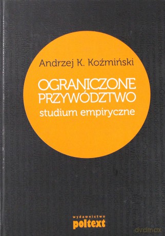 Ograniczone Przywództwo Studium Empiryczne - Andrzej K. Koźmiński [KSIĄŻKA]