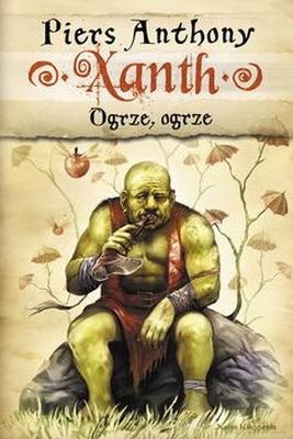 Ogrze Ogrze Tom 5 Xanth - Piers Anthony [KSIĄŻKA]
