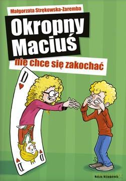 Okropny Maciuś Nie Chce Się Zakochać - Małgorzata Strękowska-Zaremba [KSIĄŻKA]