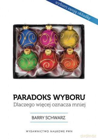 Paradoks Wyboru Dlaczego Więcej Oznacza Mniej (BOMBKI) - Schwartz Barry [KSIĄŻKA]