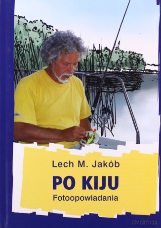 Po Kiju Fotoopowiadania - Lech M. Jakób [KSIĄŻKA]
