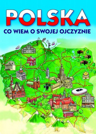 Polska Co Wiem O Swojej Ojczyźnie [KSIĄŻKA]
