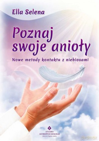 Poznaj Swoje Anioły Nowe Metody Kontaktu z Niebiosami - Ella Selena [KSIĄŻKA]
