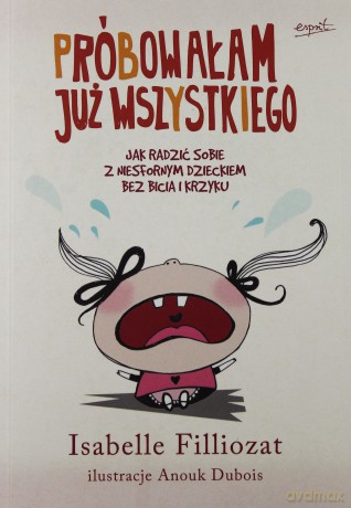Próbowałam Już Wszystkiego - Isabelle Filliozat [KSIĄŻKA]