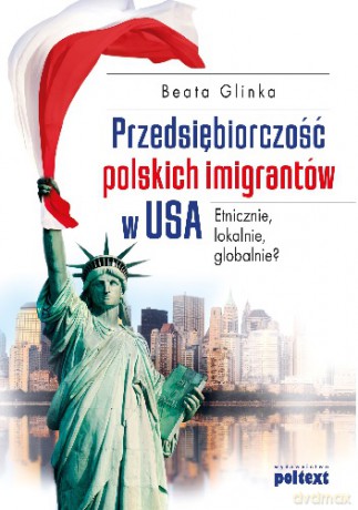 Przedsiębiorczość Polskich Imigrantów w USA - Beata Glinka [KSIĄŻKA]