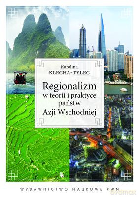 Regionalizm w Teorii i Praktyce Państw Azji Wschodniej - Klecha-Tylec Karolina [KSIĄŻKA]