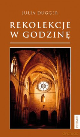 Rekolekcje W Godzinę - Julia Dugger [KSIĄŻKA]