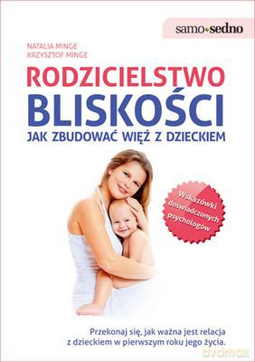 Rodzicielstwo Bliskości Jak Zbudować Więź Z Dzieckiem - Natalia Minge, Krzysztof Minge [KSIĄŻKA]