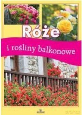 Róże i Rośliny Balkonowe - Jadwiga Wilder [KSIĄŻKA]