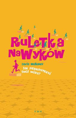 Ruletka Nawyków Jak Przechytrzyć Swój Mózg - David Mcraney [KSIĄŻKA]