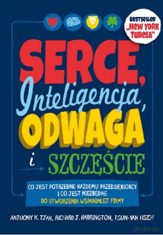 Serce Inteligencja Odwaga i Szczęście - Antony K. Tyan, Richard J. Harrington, Tsun-Yan Hsieh [KSIĄŻKA]