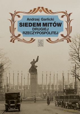 Siedem Mitów Drugiej Rzeczypospolitej - Andrzej Garlicki [KSIĄŻKA]
