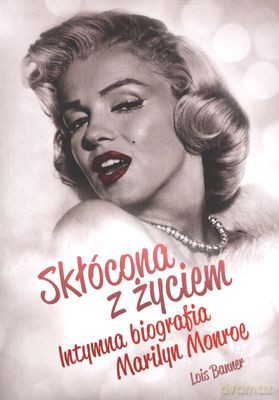 Skłócona z Życiem Intymna Biografia Marilyn Monroe - Lois Banner [KSIĄŻKA]