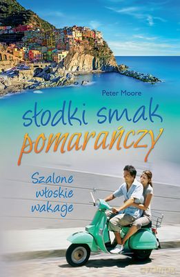 Słodki Smak Pomarańczy - Peter Moore [KSIĄŻKA]