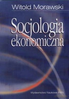 Socjologia Ekonomiczna - Witold Morawski [KSIĄŻKA]