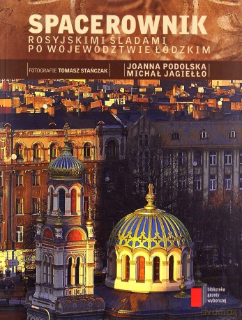 Spacerownik Rosyjskimi Śladami Po Województwie Łódzkim [KSIĄŻKA]