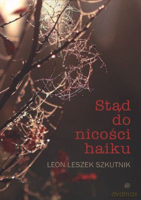 Stąd Do Nicości Haiku - Leon Leszek Szkutnik [KSIĄŻKA]