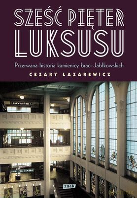 Sześć Pięter Luksusu Najmodniejsza Kamienica II RP Historia Przerwana - Cezary Łazarewicz [KSIĄŻKA]