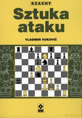 Sztuka Ataku Szachy - Vladimir Vuković [KSIĄŻKA]