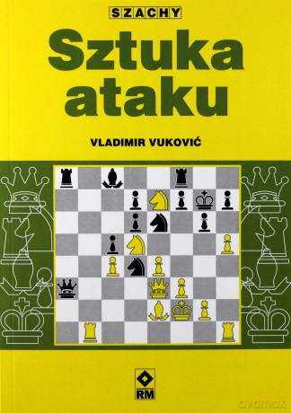 Sztuka Ataku Szachy - Vladimir Vuković [KSIĄŻKA]