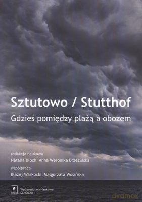 Sztutowo Stutthof Gdzieś Pomiedzy Plażą A Obozem [KSIĄŻKA]