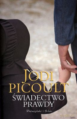 Świadectwo Prawdy Wyd.2011 - Jodi Picoult [KSIĄŻKA]