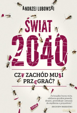 Świat 2040 Czy Zachód Musi Przegrać - Andrzej Lubowski [KSIĄŻKA]