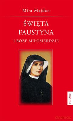 Święta Faustyna i Boże Miłosierdzie - Mira Majdan [KSIĄŻKA]