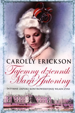 Tajemny Dziennik Marii Antoniny - Carolly Erickson [KSIĄŻKA]