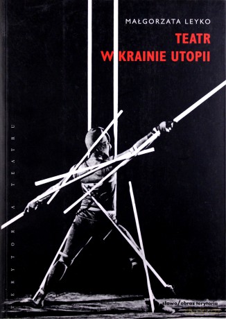 Teatr w krainie utopii - Małgorzata Leyko [KSIĄŻKA]