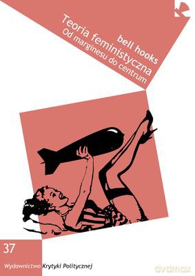 Teoria Feministyczna Od Marginesu Do Centrum - Bell Hooks [KSIĄŻKA]